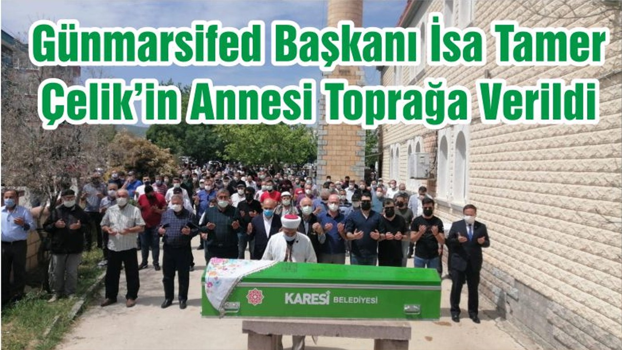 Günmarsifed Başkanı İsa Tamer Çelik’in Annesi Toprağa Verildi