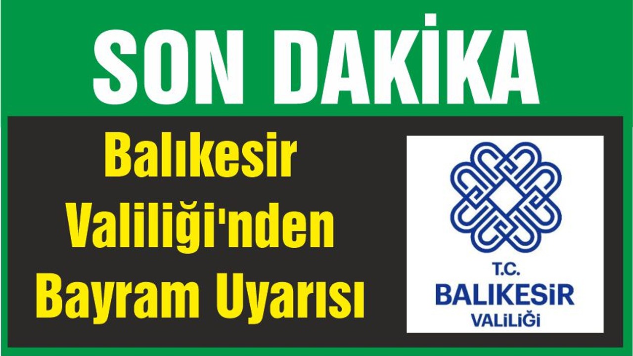 Balıkesir Valiliği'nden Bayram Uyarısı