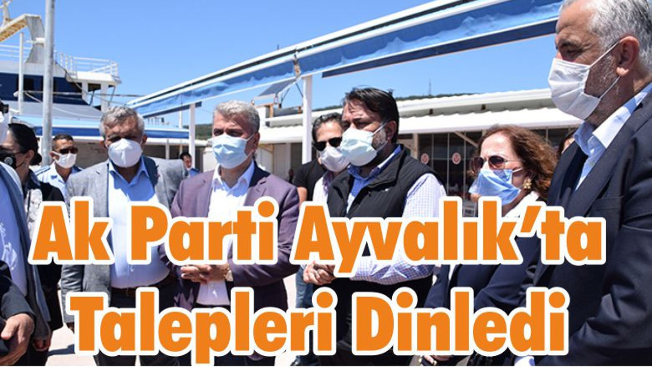 Ak Parti Ayvalık’ta Talepleri Dinledi