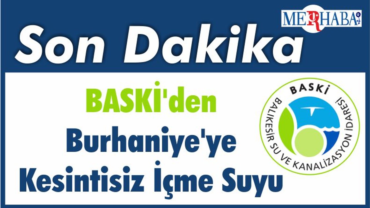 BASKİ'den Burhaniye'ye Kesintisiz İçme Suyu