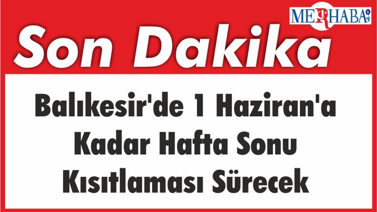 Balıkesir'de 1 Haziran'a Kadar Hafta Sonu Kısıtlaması Sürecek