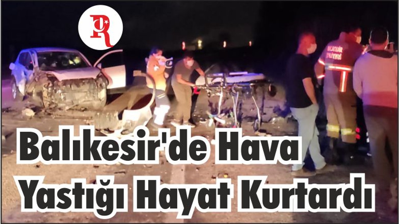 Balıkesir'de Hava Yastığı Hayat Kurtardı