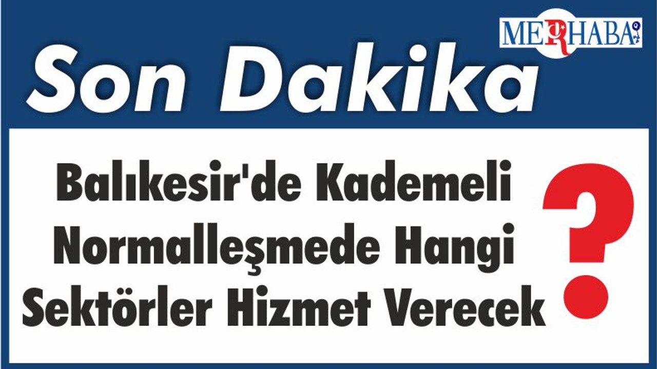 Balıkesir'de Kademeli Normalleşmede Hangi Sektör Hizmet Verecek?