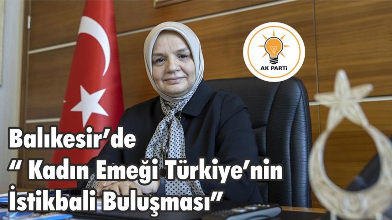 Balıkesir’de “ Kadın Emeği Türkiye’nin İstikbali Buluşması”