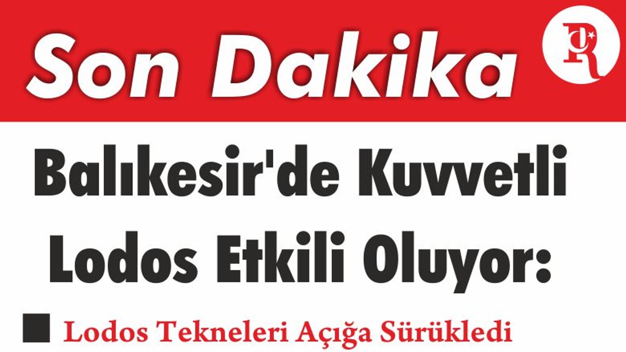 Balıkesir'de Kuvvetli Lodos Etkili Oluyor: Lodos Tekneleri Açığa Sürükledi