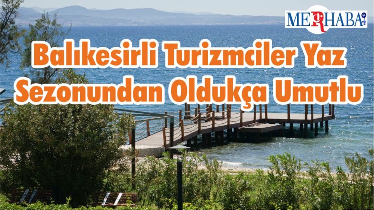 Balıkesirli Turizmciler Yaz Sezonundan Oldukça Umutlu