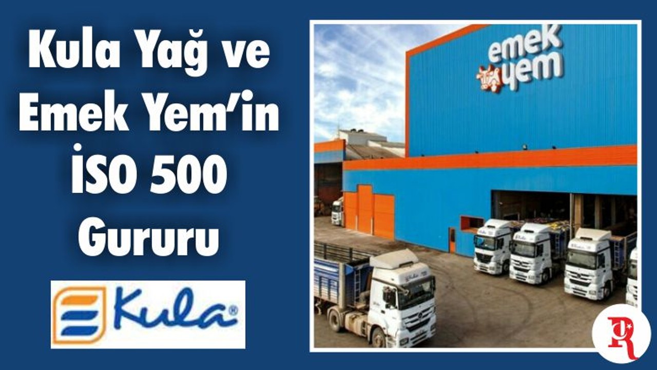 Kula Yağ ve Emek Yem’in İSO 500 Gururu