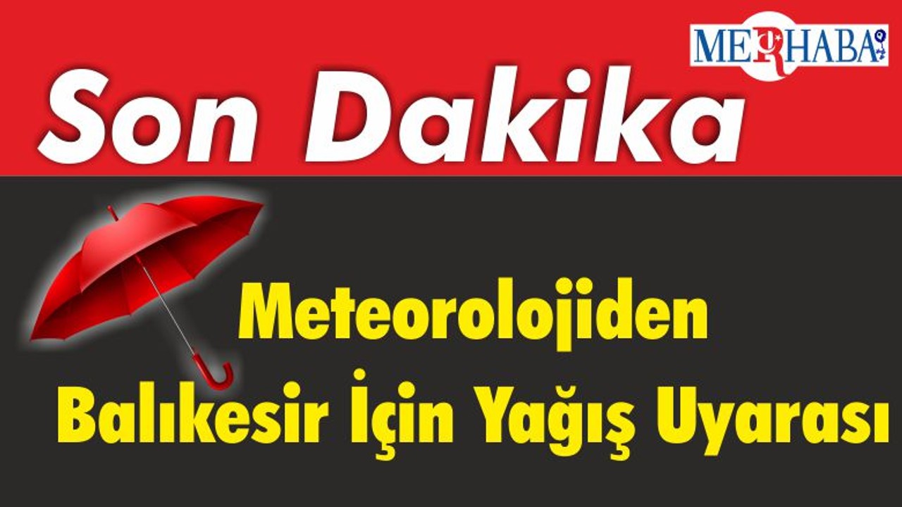 Meteorolojiden Balıkesir İçin Yağış Uyarası