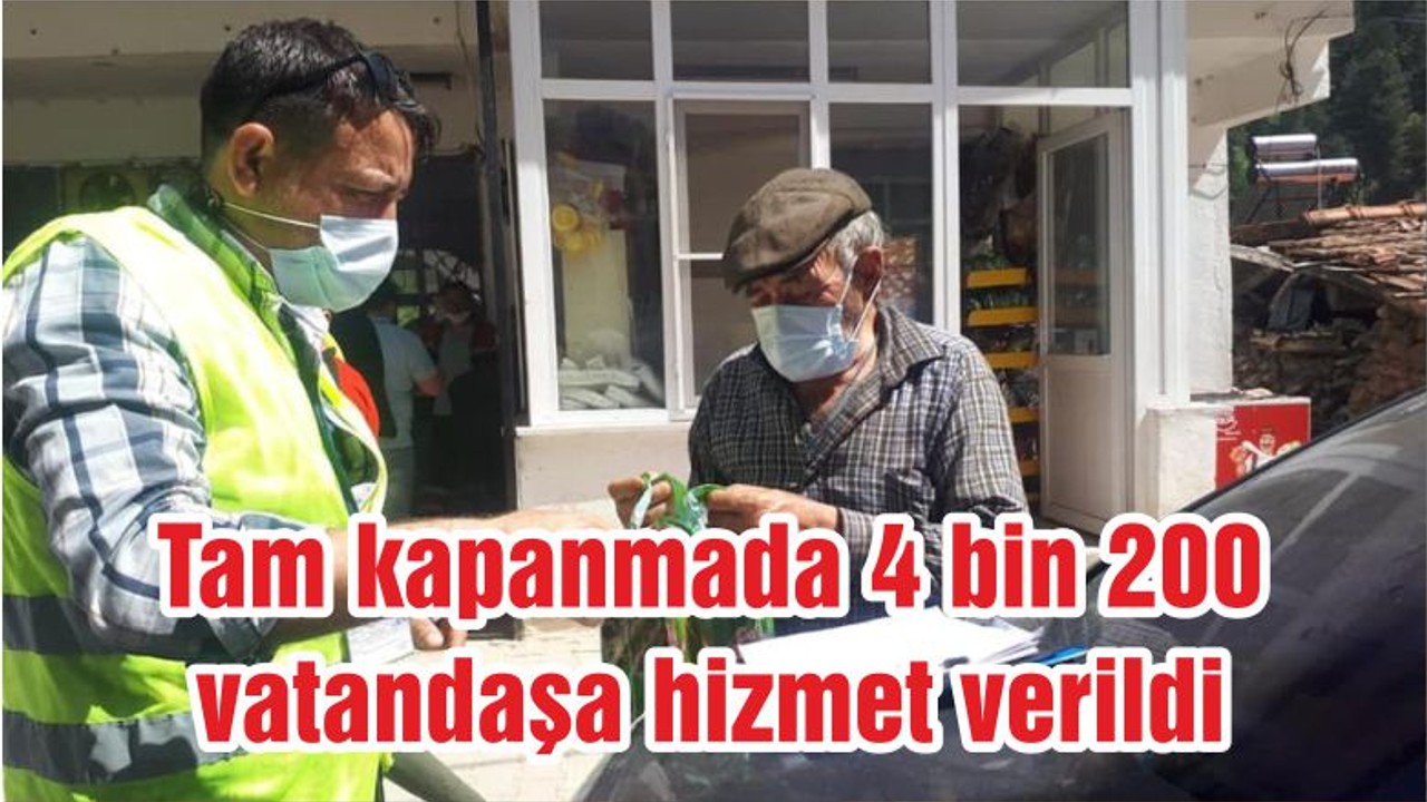 Tam kapanmada 4 bin 200 vatandaşa hizmet verildi