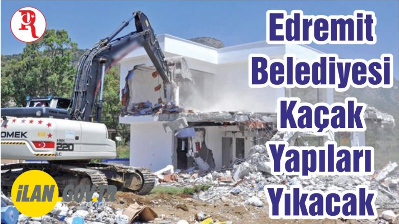 Edremit Belediyesi Kaçak Yapıları Yıkacak