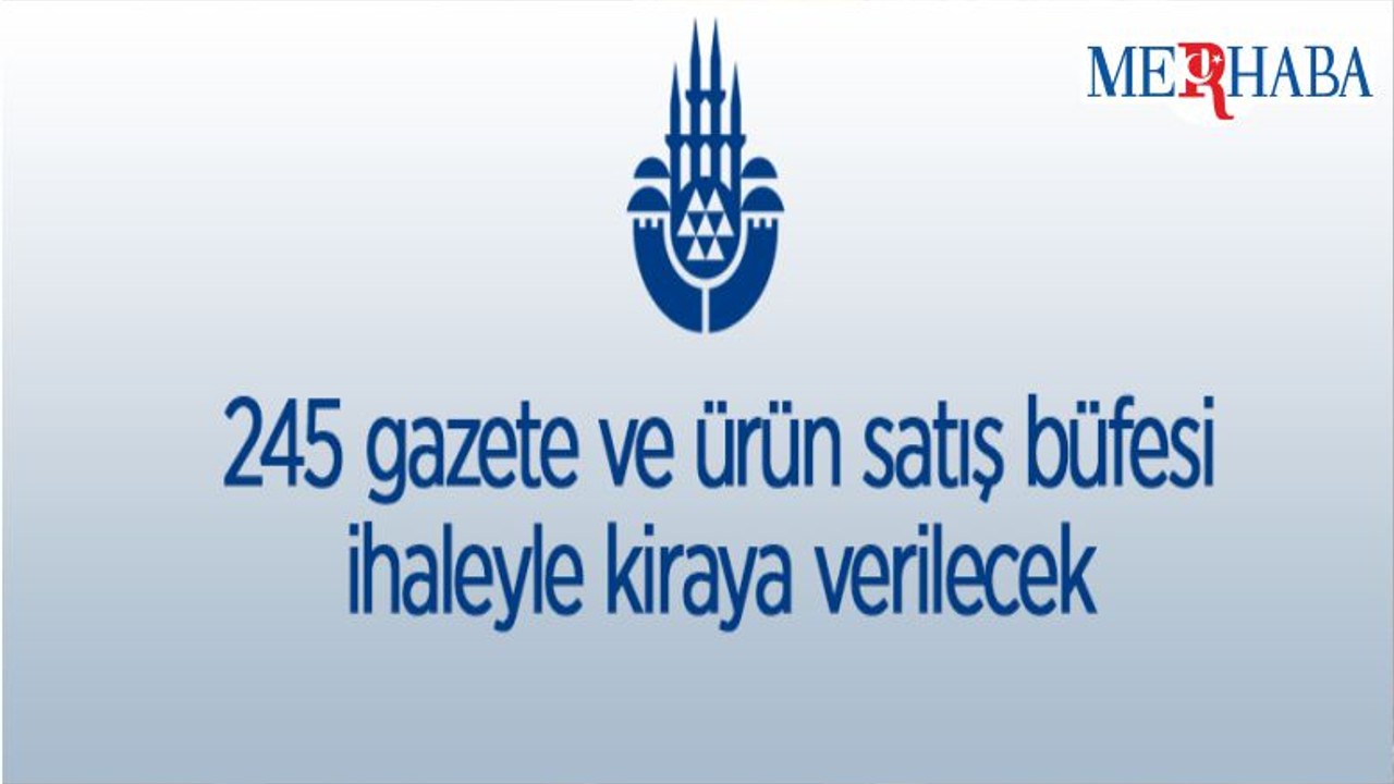 İstanbul Büyükşehir Belediyesine Ait 245 Adet Büfenin Kiralama İhalesi Yapılacak