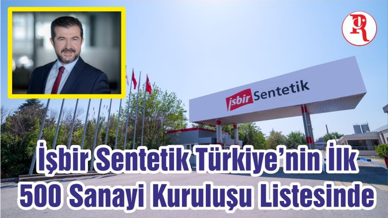 İşbir Sentetik Türkiye’nin İlk 500 Sanayi Kuruluşu Listesinde