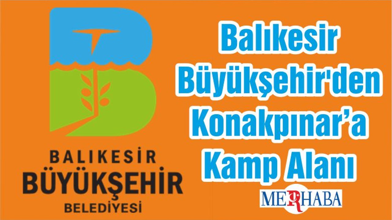 Balıkesir Büyükşehir'den Konakpınar'a Kamp Alanı