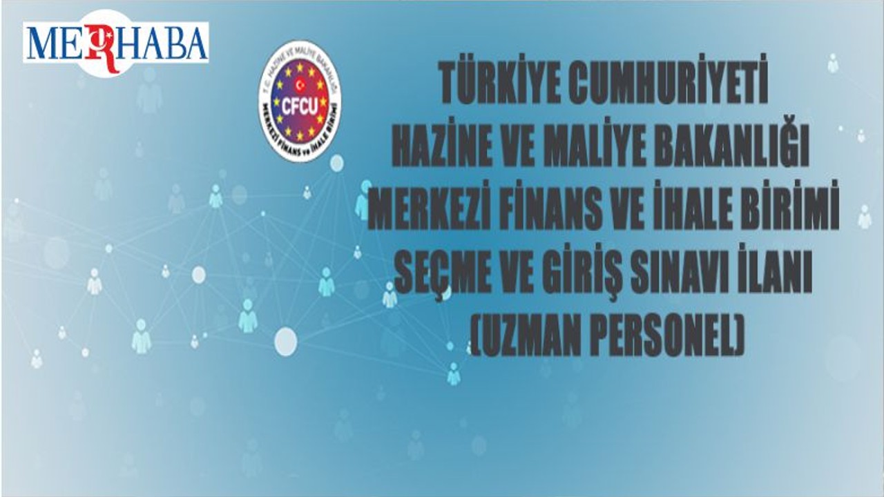 T.C. Hazine ve Maliye Bakanlığı Merkezi Finans ve İhale Birimi 15 Uzman Alacak