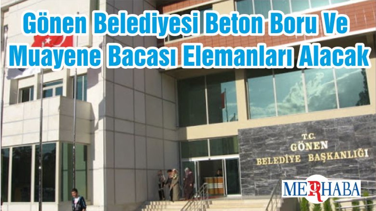 Gönen Belediyesi Beton Boru Ve Muayene Bacası Elemanları Alacak