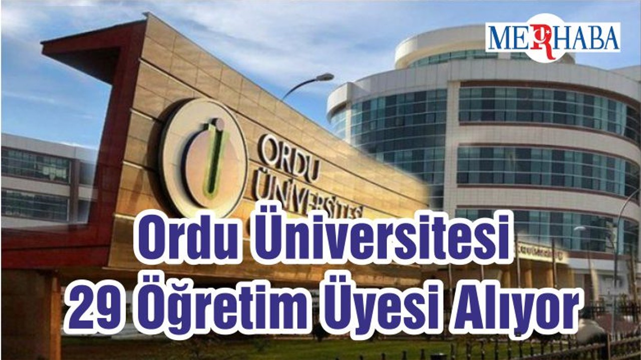 Ordu Üniversitesi 29 Öğretim Üyesi Alıyor