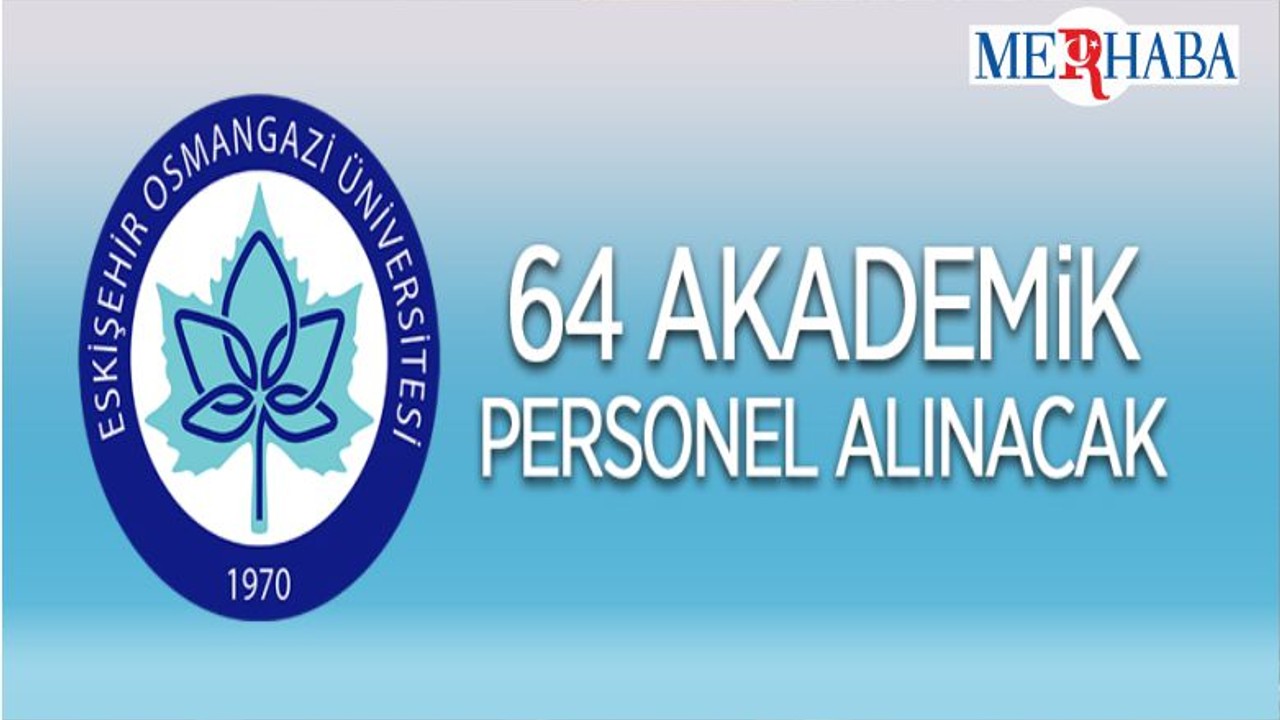 Eskişehir Osmangazi Üniversitesi 64 Öğretim Üyesi Alacak