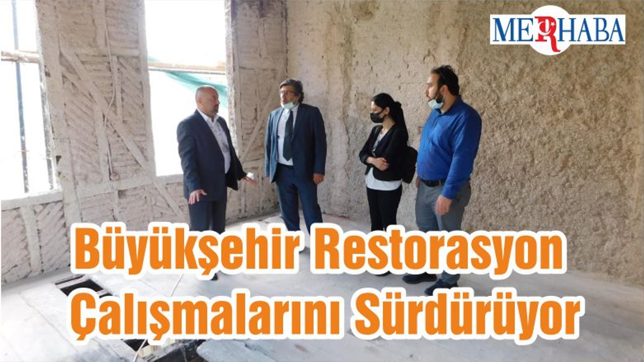 Büyükşehir Restorasyon Çalışmalarını Sürdürüyor