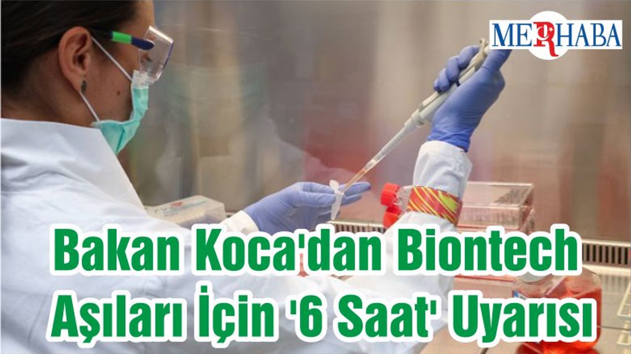 Bakan Koca'dan Biontech Aşıları İçin '6 Saat' Uyarısı