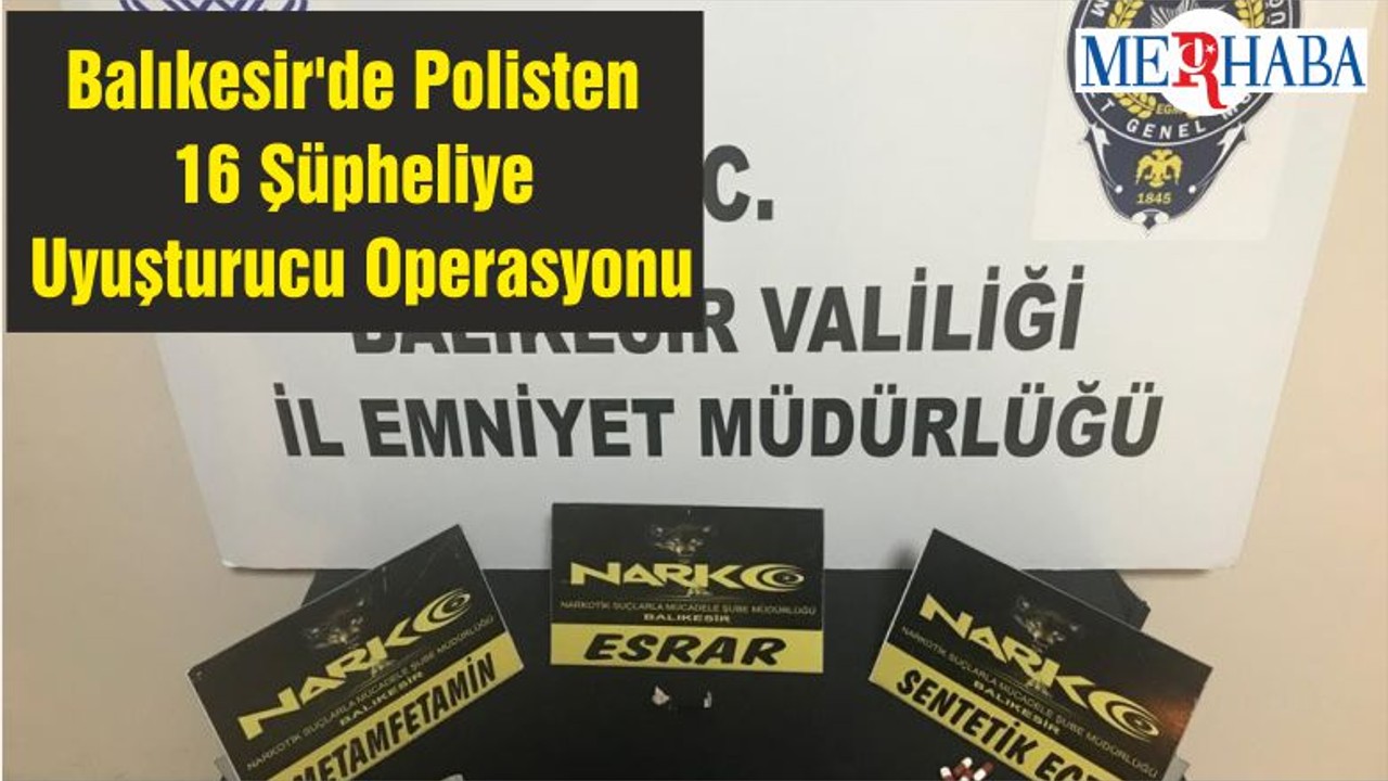 Balıkesir'de Polisten 16 Şüpheliye Uyuşturucu Operasyonu