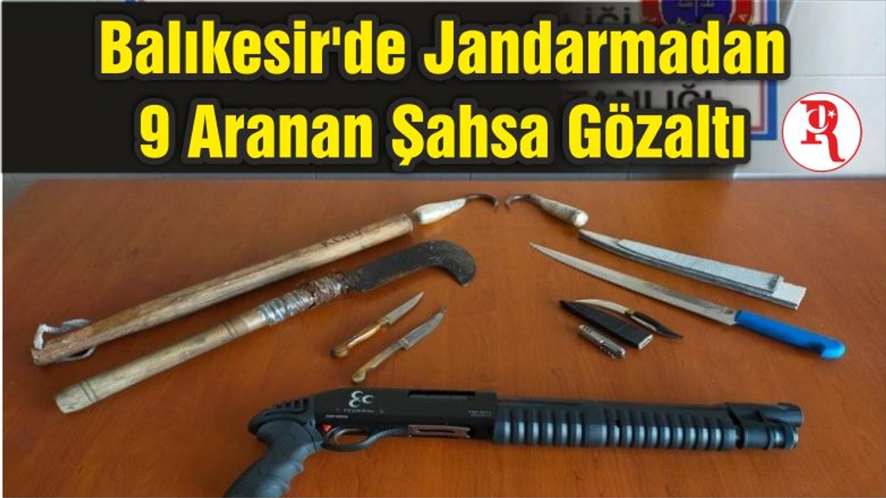 Balıkesir'de Jandarmadan 9 Aranan Şahsa Gözaltı