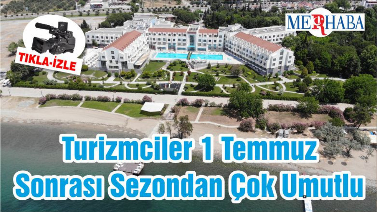 Turizmciler 1 Temmuz Sonrası Sezondan Çok Umutlu