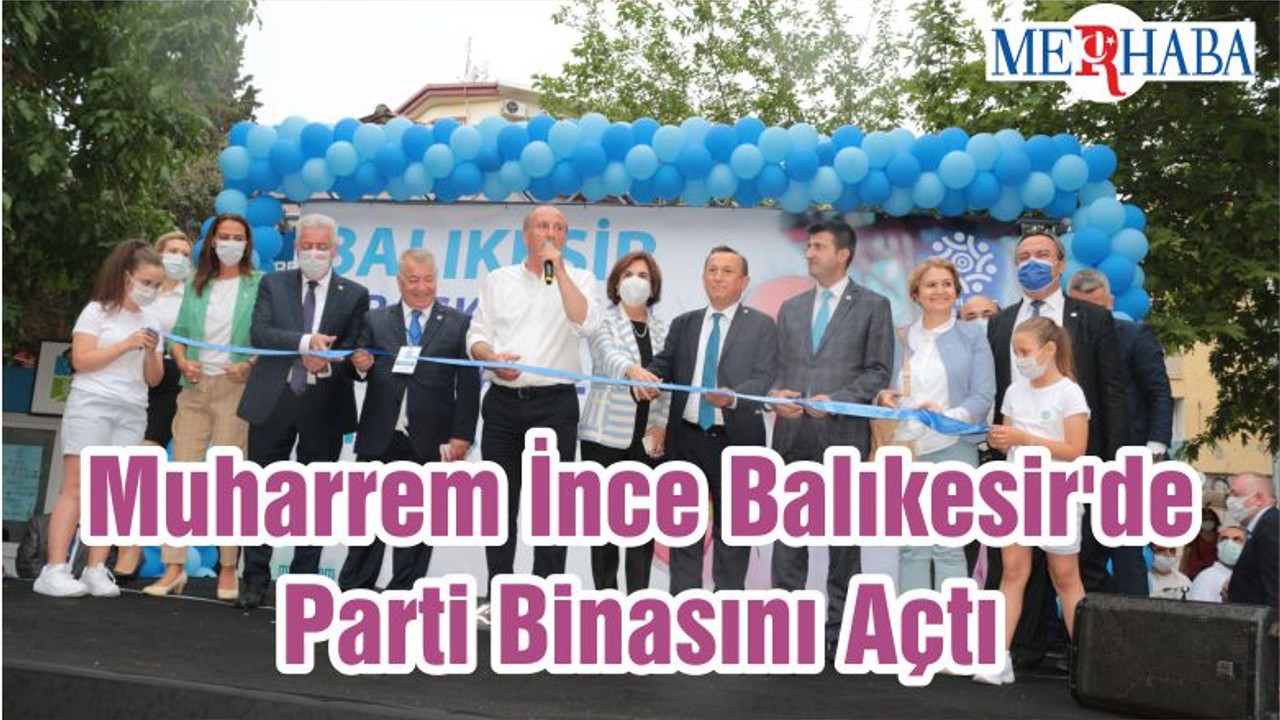 Muharrem İnce Balıkesir'de Parti Binasını Açtı