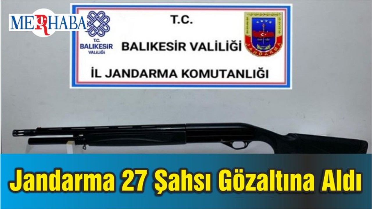 Balıkesir'de Jandarma 27 Şahsı Gözaltına Aldı