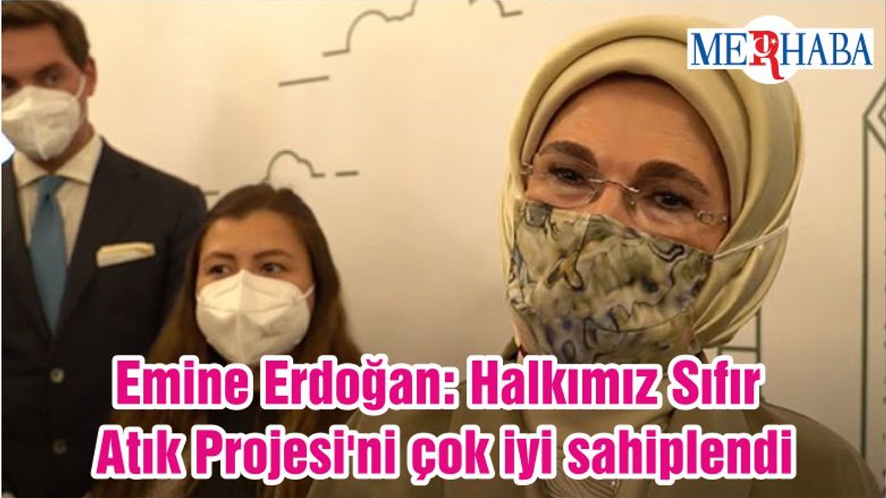 Emine Erdoğan: Halkımız Sıfır Atık Projesi'ni çok iyi sahiplendi