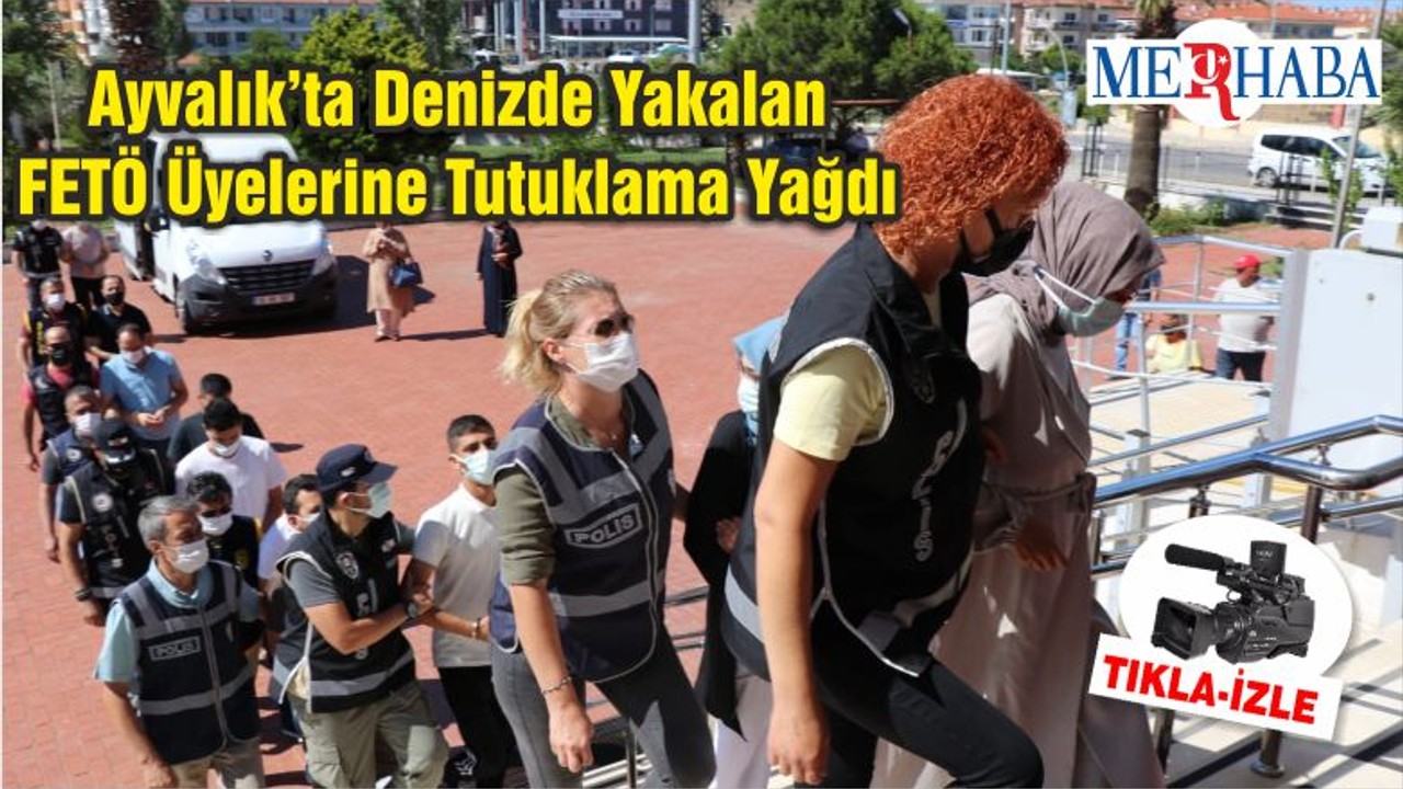 Ayvalık’ta Denizde Yakalan FETÖ Üyelerine Tutuklama Yağdı
