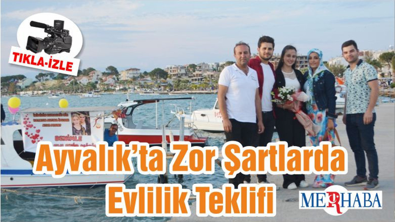 Ayvalık’ta Zor Şartlarda Evlilik Teklifi