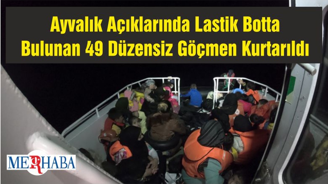 Ayvalık Açıklarında Lastik Botta Bulunan 49 Düzensiz Göçmen Kurtarıldı