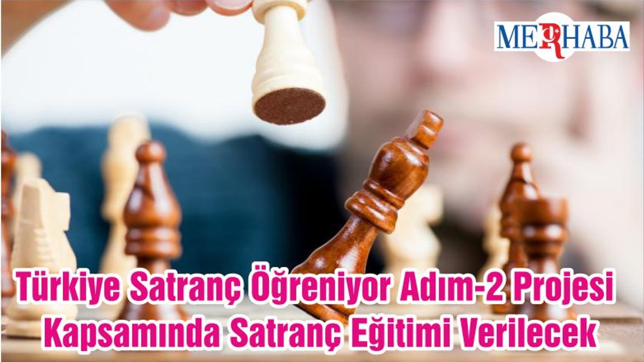 Türkiye Satranç Öğreniyor Adim-2 Projesi Kapsamında Satranç Eğitimi Verilecek