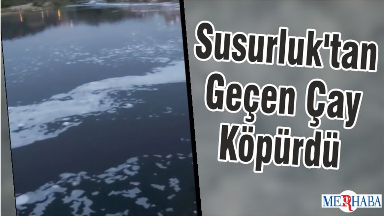 Susurluk'tan Geçen Çay Köpürdü