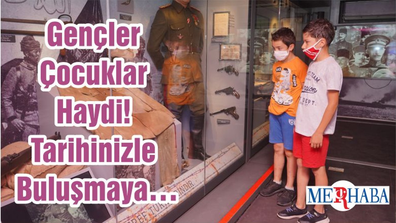 Gençler Çocuklar Haydi! Tarihinizle Buluşmaya…