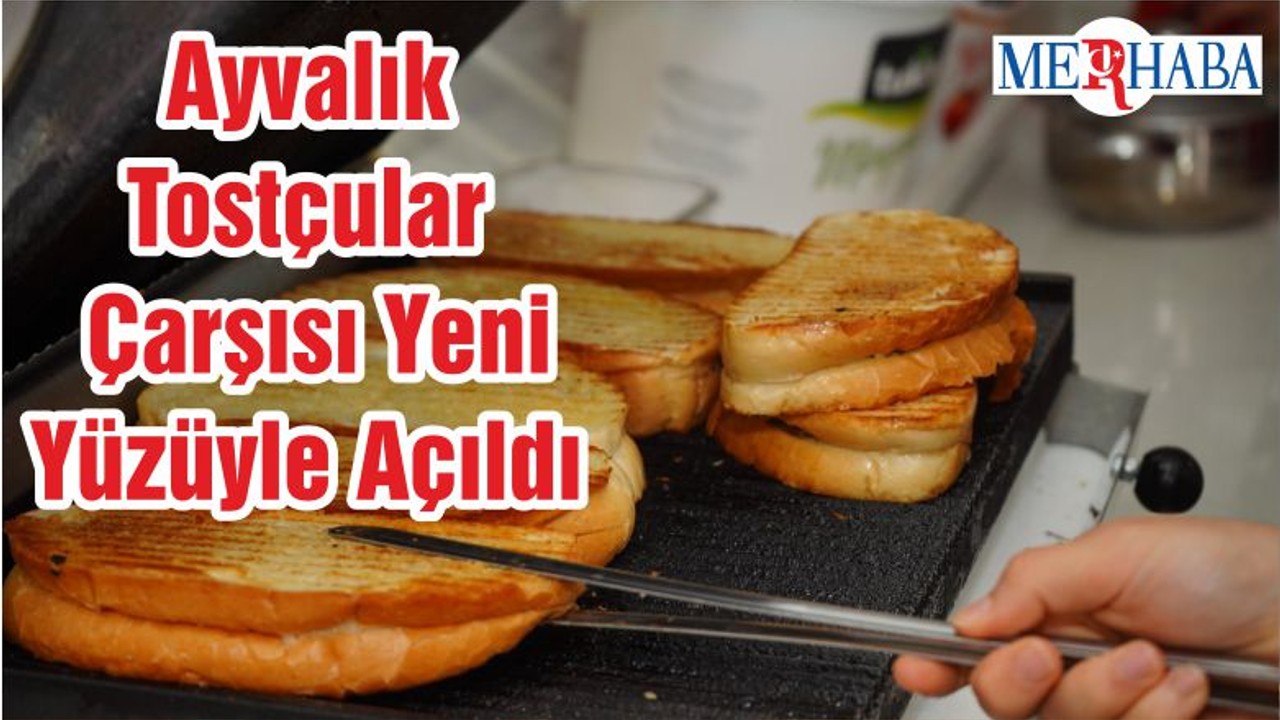 Ayvalık Tostçular Çarşısı Yeni Yüzüyle Açıldı