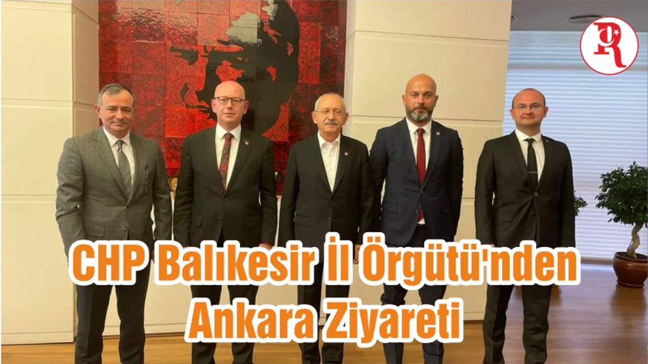 CHP Balıkesir İl Örgütü'nden Ankara Ziyareti