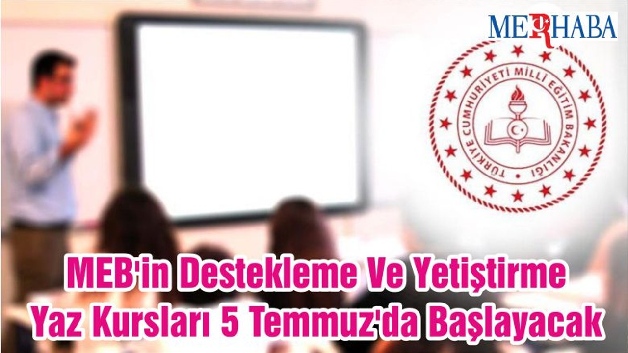 MEB'in Destekleme Ve Yetiştirme Yaz Kursları 5 Temmuz'da Başlayacak