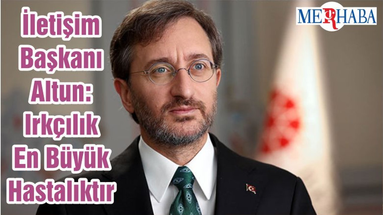 İletişim Başkanı Altun: Irkçılık En Büyük Hastalıktır