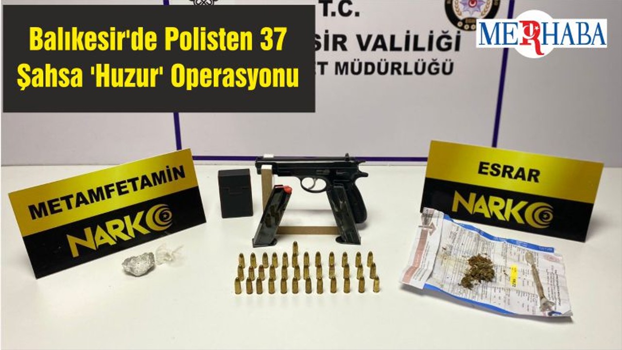 Balıkesir'de Polisten 37 Şahsa 'Huzur' Operasyonu