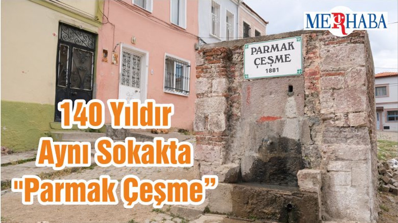 140 Yıldır Aynı Sokakta "Parmak Çeşme"