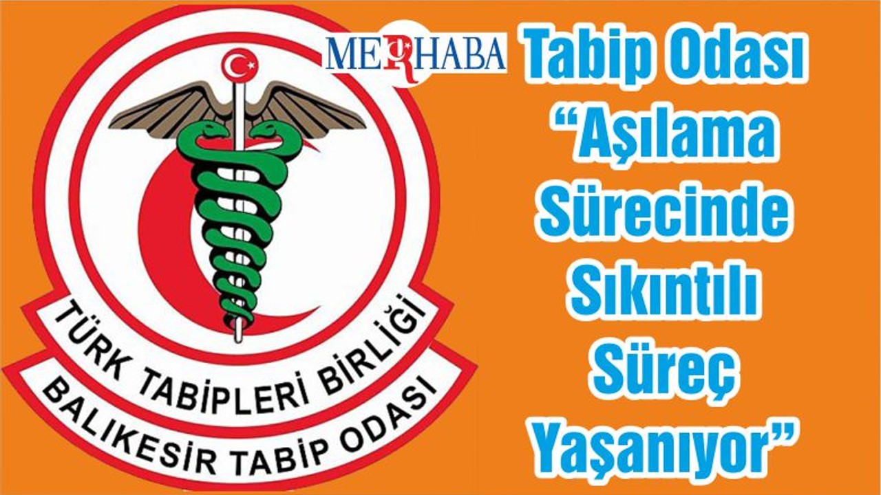 Tabip Odası “Aşılama Sürecinde Sıkıntılı Süreç Yaşanıyor”