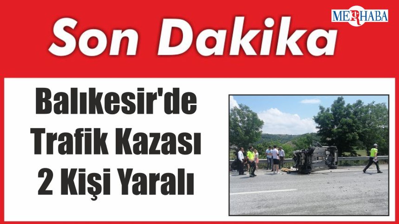 Balıkesir'de Trafik Kazası 2 Kişi Yaralı