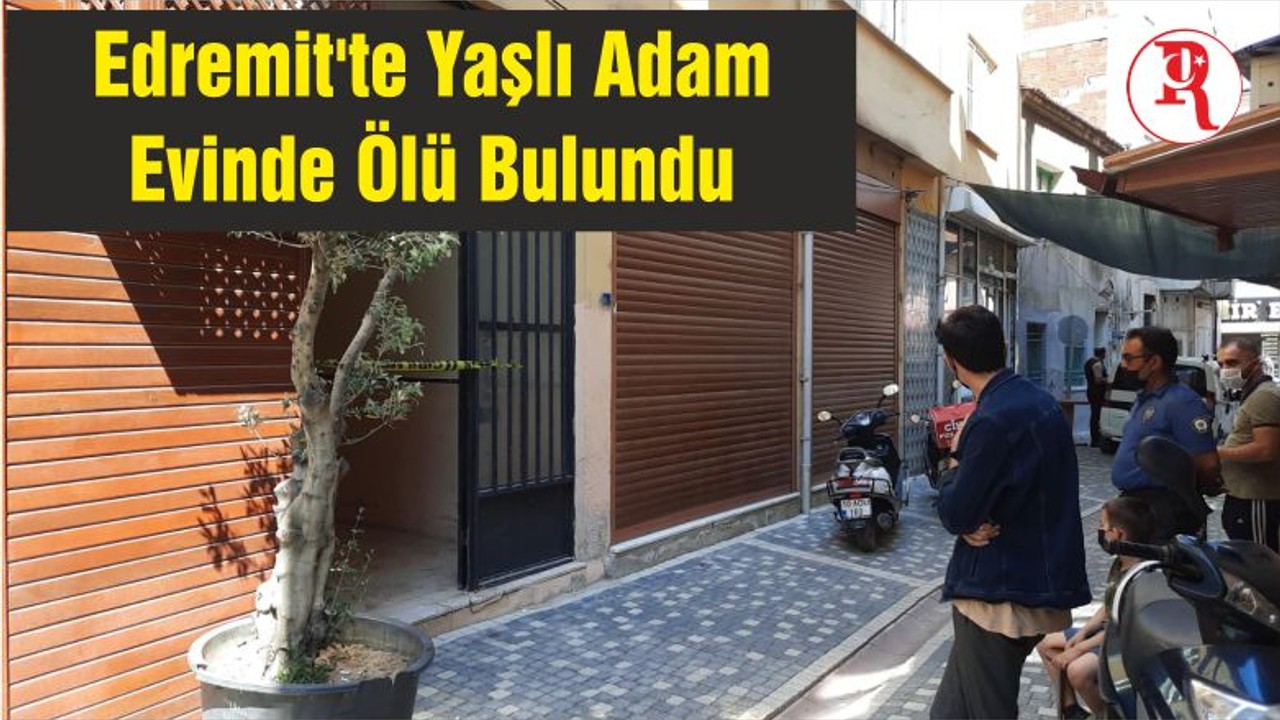 Edremit'te Yaşlı Adam Evinde Ölü Bulundu