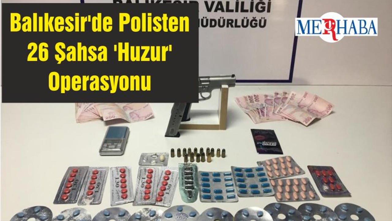 Balıkesir'de Polisten 26 Şahsa 'Huzur' Operasyonu