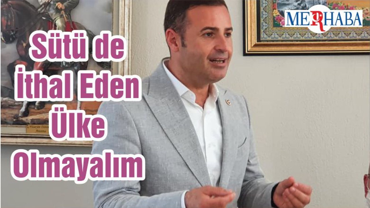 Sütü De İthal Eden Ülke Olmayalım