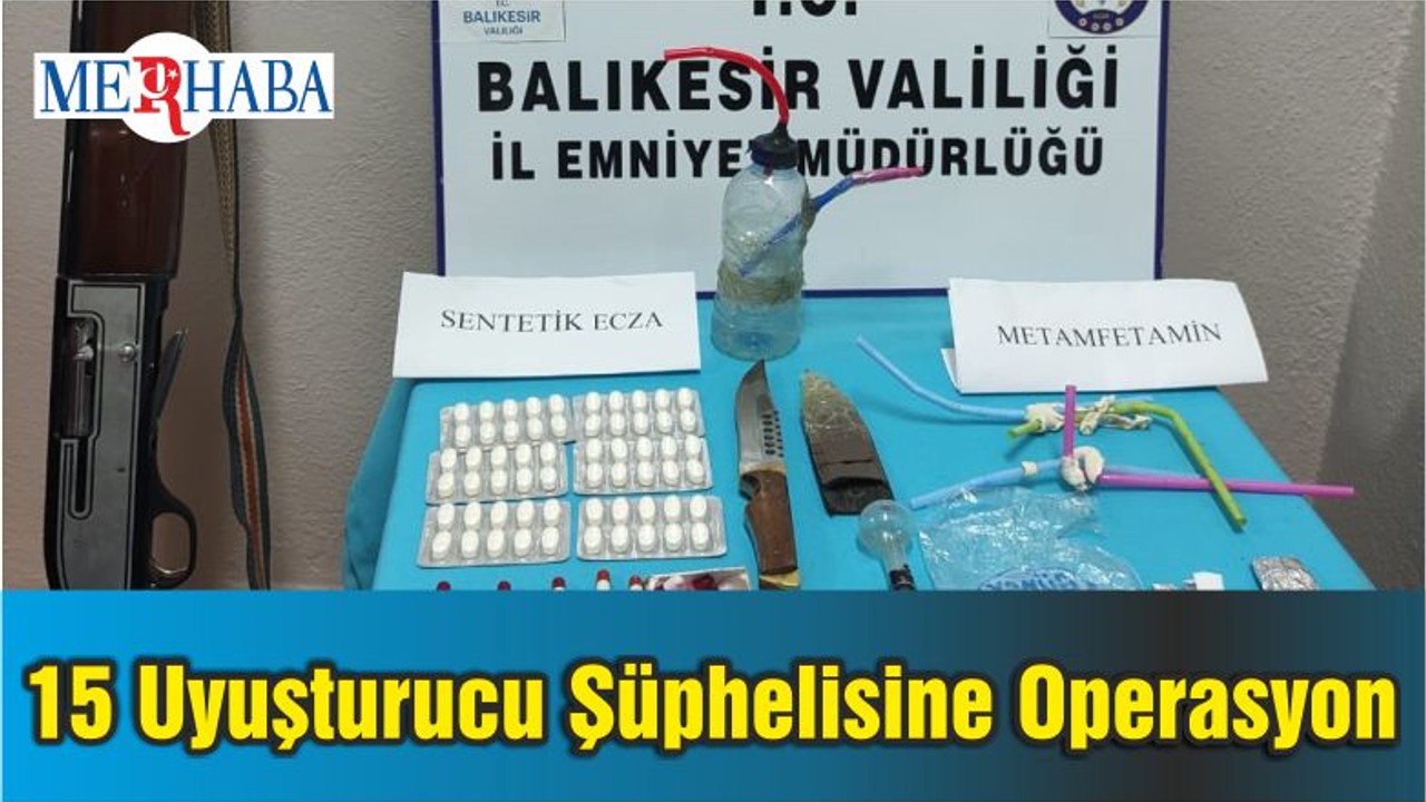 Balıkesir'de 15 Uyuşturucu Şüphelisine Operasyon
