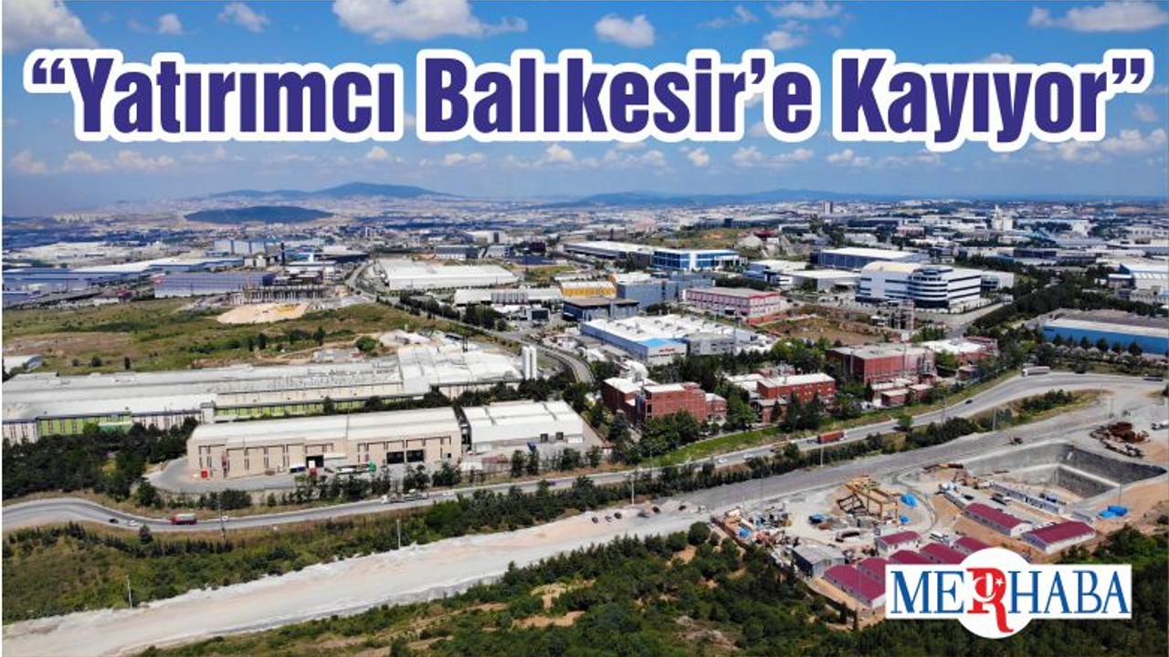 “Yatırımcı Balıkesir’e Kayıyor”