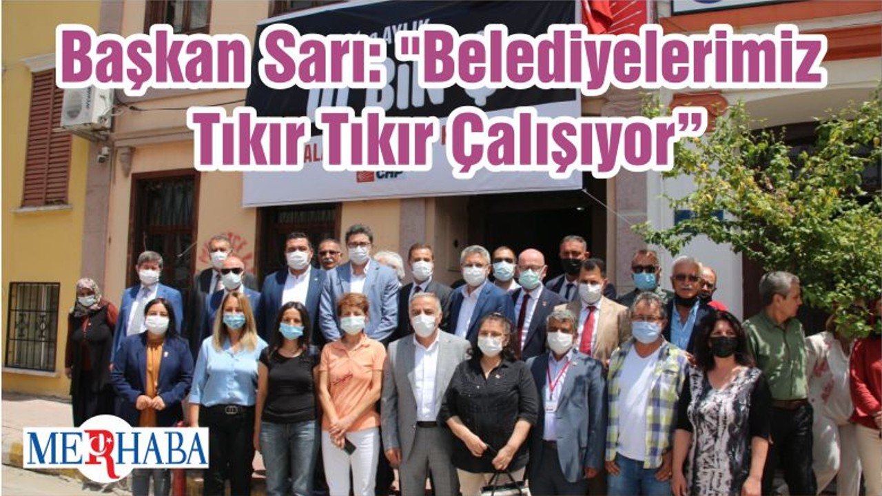 Başkan Sarı: "Belediyelerimiz Tıkır Tıkır Çalışıyor"