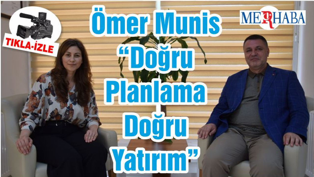 Ömer Munis “Doğru Planlama Doğru Yatırım”